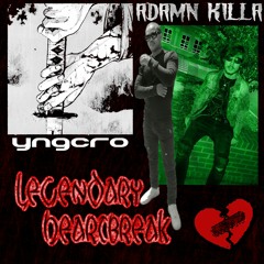 legendary heartbreak ft. Adamn Killa (prod. yngcro & BOTHROS)