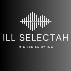 INC - Ill Selectah Vol.4 - October 2024