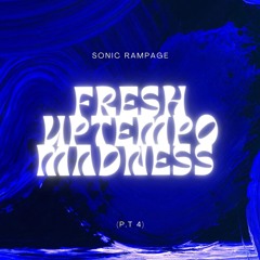 Fresh Uptempo Madness P.t 4 Mixed By Sonic Rampage