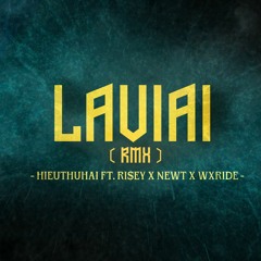 LAVIAI (RMX) - Hieuthuhai ft. Ri$ey x NewT x  Wxrdie