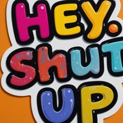 Hey, Shut Up! [Version # 2] [HSUP2] [Reissue]