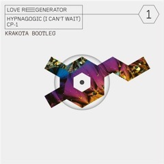 Love Regenerator - Hypnagogic (I Can't Wait) Krakota Bootleg [DOWNLOAD LINK INSIDE]