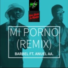 Barbel Ft. Anuel AA (IA) - Mi Porno (Remix)