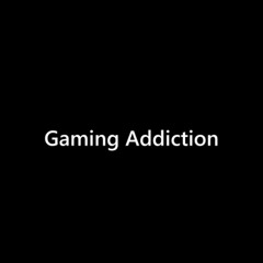Gaming Addiction