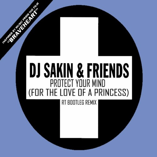 DJ Sakin & Friends - Protect Your Mind, For The Love Of A Princess (RT Bootleg Remix)