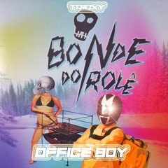 TRIOXY - OfficeBoy - OriginalRemix (Bonde Do Role)