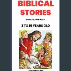 ebook read pdf 🌟 BIBLICAL STORIES FOR CHILDREN AGED 3 TO 10 YEARS OLD Read online