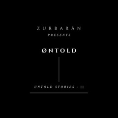 Zurbarån presents - Øntold - Untold Story • II