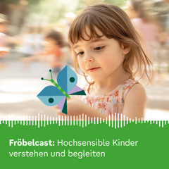 Hochsensible Kinder verstehen und begleiten