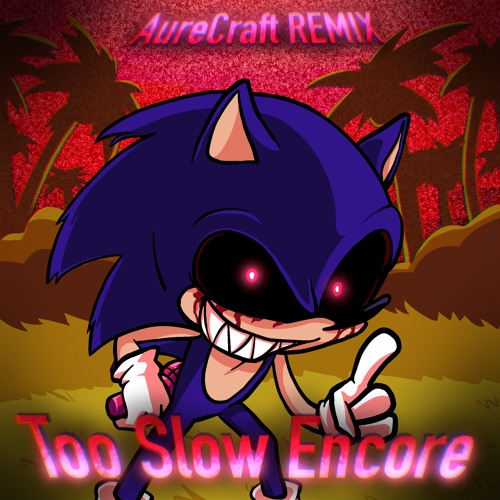 Too Slow Encore [AureCraft REMIX] ||| Friday Night Funkin': Vs Sonic.exe