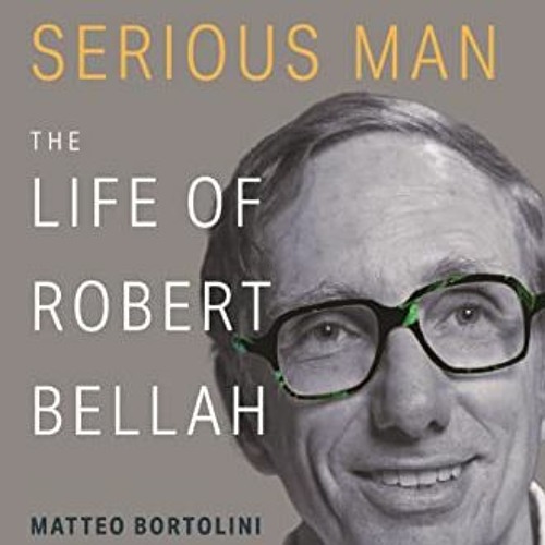 READ EPUB 📍 A Joyfully Serious Man: The Life of Robert Bellah by  Matteo Bortolini E