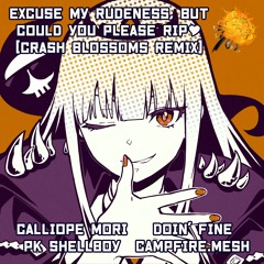 Calliope Mori - Excuse My Rudeness, but could you please RIP? (CRASH BLOSSOMS REMIX) #RIPRemixEntry