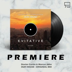 PREMIERE: Dexter Curtin & Marcus Jahn - Our House (Original Mix) [EVITATIVE RECORDS]