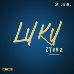 Luku (Z Vybz) - Xavier Xander [Prod By Luigi]