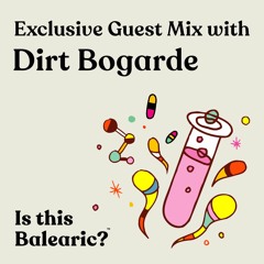 Is This Balearic? Guest Mix 01 - Dirt Bogarde