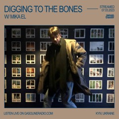 DIGGING TO THE BONES #06 W/ MIKA EL 07/03/2023