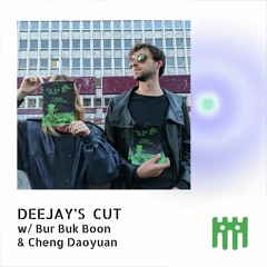 Deejay's Cut - Bur Buk Boon & Cheng Daoyuan [14.05.2022]
