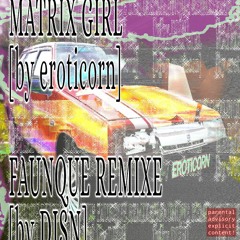 eroticorn - Matrix girl (DISN remix)