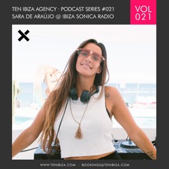 TEN IBIZA PODCAST SERIES #021 SARA DE ARAÚJO @ IBIZA SONICA RADIO