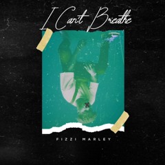 I Can't Breathe (Prod. by Fizzi Marley)