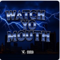 Watch Yo Mouth