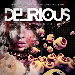DELIRIOUS [UK HARDCORE] Ganar, Kinn, Darren Styles, Technikore, Slamma, Hixxy & more