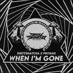 DirtySnatcha x PRIYANX - When I'm Gone