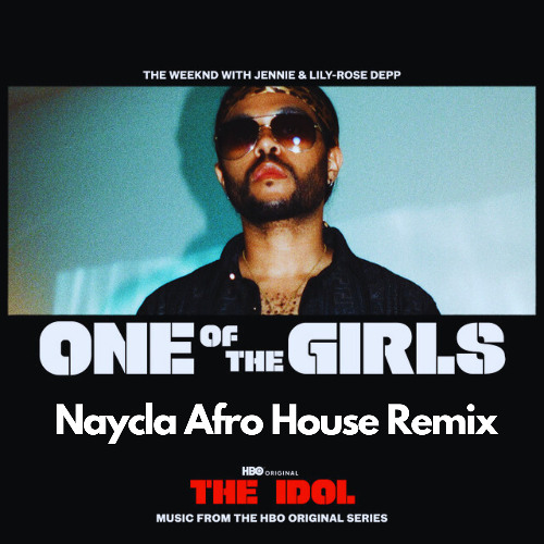 The Weeknd, JENNIE & Lily Rose Depp - One Of The Girls (Naycla Afro House Remix)