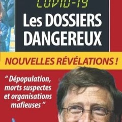 Télécharger le PDF Covid 19 : Les Dossiers Dangereux: " Dépopulation, morts suspectes, manipulat