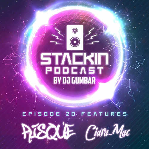 Stackin Podcast Episode 20 Ft Risque & Ciara - Mac Hosted By Gumbar