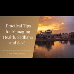 Practical Tips For Managing Health, Sādhana And Sevā | Amarendra Dāsa