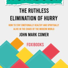 ACCESS PDF ✅ Workbook: The Ruthless Elimination of Hurry by John Mark Comer (FoxiBook