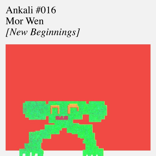 Ankali #016 – Mor Wen [New Beginnings]