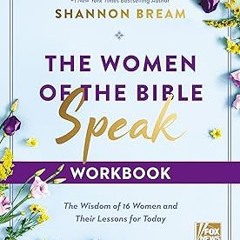 The Women of the Bible Speak Workbook: The Wisdom of 16 Women and Their Lessons for Today BY Sh