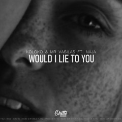 Koloko & Mr Vasilas Ft.Naja - Would I Lie To You