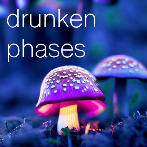 drunken phases (unreleased)