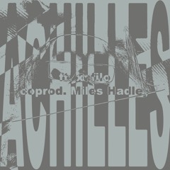 ACHILLES (ft. xofilo) [coprod. Miles Hadley]