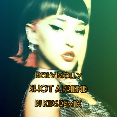 Holy Molly - Shot A Friend (DJ KIPS Remix)