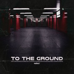 TO THE GROUND