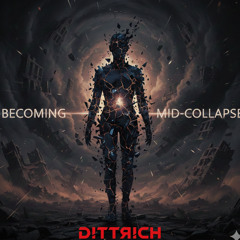 Becoming Someone Mid-Collapse -DITTRICH