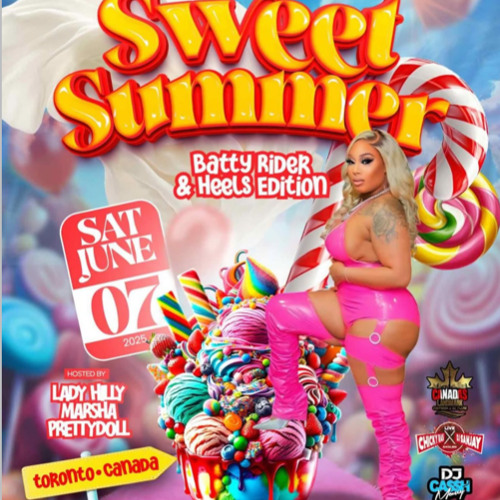 SWEET SUMMER 2025 "BATTY RIDER & HEELS EDITION" - CANADA'S LANDMARK/DJ CASSH MONEY/CHICKY RAS+DJ SANJAY @PLUSH EVENT SPACE, TORONTO 6/7/2025