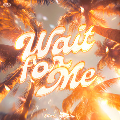 WAIT FOR ME (Sped Up)