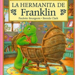 [ACCESS] EBOOK 📝 La Hermanita de Franklin* by  Paulette Bourgeois,Eida de la Vega,Br