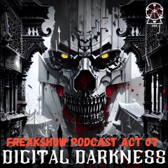 Freakshow Podcast Act 07: Digital Darkness