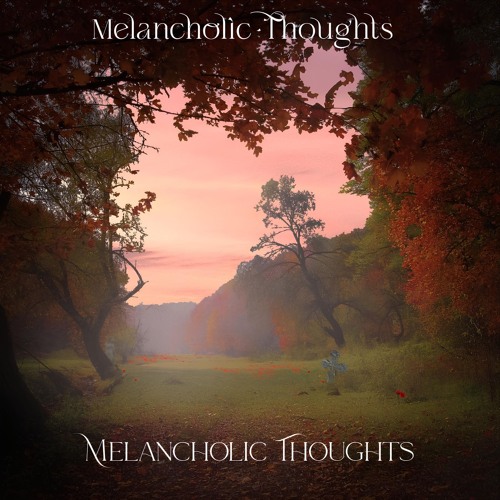 Melancholic Thoughts