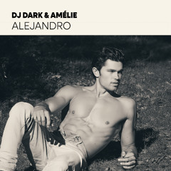 Dj Dark & Amélie - Alejandro (Lady Gaga Cover)