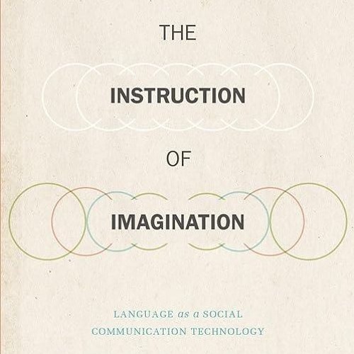 Epub✔ The Instruction of Imagination: Language as a Social Communication Technology