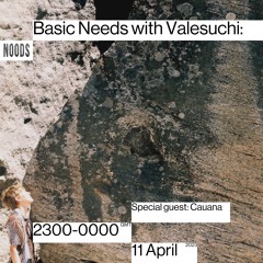 Basic Needs with Valesuchi's Special Guest: Cauana
