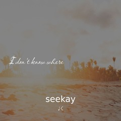I Don't Know Where