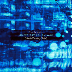 Du weisst schon was (MusicMonday / Trio)